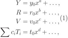 \begin{equation}
  \aligned
    Y&=y_0x^a+\dots, \\
    R&=r_0x^b+\dots, 
\\
    V&=v_0x^c+\dots, \\
    \sum c_iT_i&=t_0x^d+\dots,   \endaligned
\end{equation}