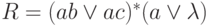 R = (ab \vee ac)^\ast (a \vee \lm)