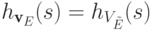 h_{\textbf{v}_E}(s) = h_{V_{\tilde E}}(s)