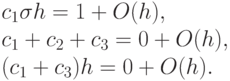 c_{1}\sigma h = 1 + O(h), 
\\
c_{1} + c_{2} + c_{3} = 0 + O(h), 
\\
(c_{1} + c_{3})h = 0 + O(h).