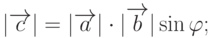 |\overrightarrow{c}|=|\overrightarrow{a}|\cdot|\overrightarrow{b}|\sin\varphi;
