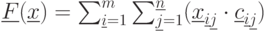 \underline {F}(\underline {x})=\sum_{\underline {i}=1}^{m}\sum_{\underline {j}=1}^{\underline {n}}(\underline {x}_{\underline {i}\underline {j}}\cdot \underline {c}_{\underline {i}\underline {j}})