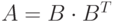 A=B\cdot B^T