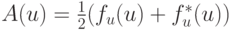 $ A(u) = \frac{1}{2} (f_u (u ) + f_u^*(u)) $