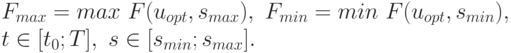 F_{max}=max\ F(u_{opt}, s_{max}),\ F_{min}=min\ F(u_{opt}, s_{min}), \\
t\in [t_{0};T],\   s\in [s_{min};s_{max}].