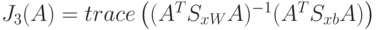 J_3(A)=trace\left((A^T S_{xW}A)^{-1}(A^T S_{xb}A)\right)