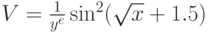 V=\frac{1}{y^e}\sin^2(\sqrt{x}+1.5)
