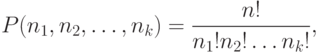 P(n_1,n_2,\ldots,n_k ) = \frac{{n!}}
{{n_1!n_2!\ldots n_k! }},