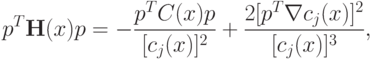p^T \mathbf{H} (x) p = 
-\frac{p^T C(x)p}{[c_j (x)]^2} +
 \frac{2[p^T \nabla c_j (x)]^2}{[c_j (x)]^3} ,