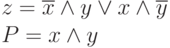z=\overline{x}\land y\lor x\land\overline{y}\\P=x\land y