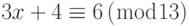 3x + 4 \equiv 6\left( {\bmod 13} \right)