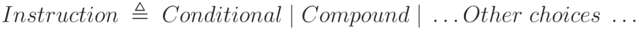 Instruction\;\triangleq\;Conditional\;|\;Compound\;|\;\ldots Other\;choices\;\ldots