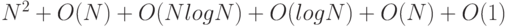 
          N^2 + O (N) + O (N log N) + O (log N) + O (N) + O (1)
        