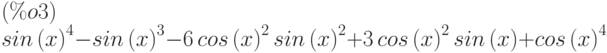 {sin\left( x\right) }^{4}-{sin\left( x\right) }^{3}-6\,{cos\left( x\right) }^{2}\,{sin\left( x\right) }^{2}+3\,{cos\left( x\right) }^{2}\,sin\left( x\right) +{cos\left( x\right) }^{4}\leqno{(\%o3) }