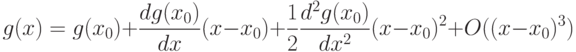 g(x)=g(x_0)+\frac{dg(x_0)}{dx}(x-x_0)+\frac12 \frac{d^2g(x_0)}{dx^2}(x-x_0)^2+O((x-x_0)^3)