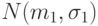 N(m_1,\sigma_1)