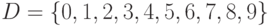 D=\{0, 1, 2, 3, 4, 5, 6, 7, 8, 9\}
