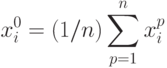 \begin{align*}
x_i^0 = (1/n)\sum_{p=1}^n x_i^p
\end{align*}

