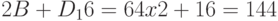 2B + D_{1}6 = 64x2 + 16 = 144