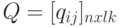 Q = [q_{ij}]_{n x lk}