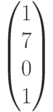 \begin{pmatrix}1\\7\\0\\1\end{pmatrix}