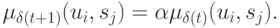 \mu _{\delta (t + 1)} (u_i ,s_j ) = \alpha \mu _{\delta
(t)} (u_i ,s_j ).