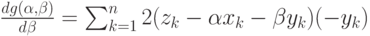 \frac{dg(\alpha, \beta)}{d \beta}= \sum_{k=1}^n 2(z_k-\alpha x_k- \beta y_k)(-y_k)