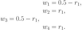\begin{array}{rlc}
& w_1 = 0.5 - r_1,& \\
& w_2 = r_1,& \
& w_3 = 0.5 - r_1,& \\
&w_4 = r_1.
\end{array}