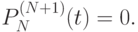 P_N^{(N + 1)} (t) = 0.