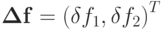 \mathbf{\Delta f} = {(\delta f_1, \delta f_2)}^{T}