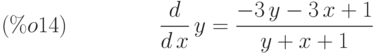 \frac{d}{d\,x}\,y=\frac{-3\,y-3\,x+1}{y+x+1}\leqno{(\%o14) }