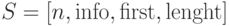 S = [n, \info, \first, \length]