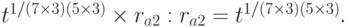 t^{1/ (7 \times 3) (5 \times 3)} \times r_{a2} : r_{a2} = t^{1/ (7 \times 3) (5 \times 3)}.