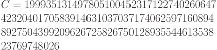 C = 199935131497805100452317122740260647 \\ 4232040170583914631037037174062597160894 \\ 8927504399209626725826750128935544613538 \\ 23769748026