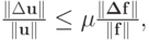 $ \frac{\|\Delta\mathbf{u}\|}{\|\mathbf{u}\|} \le \mu \frac{\|\mathbf{\Delta f}\|}{\|\mathbf{f}\|},$