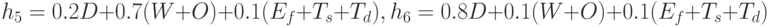 
h_5=0.2D+0.7(W+O)+0.1(E_f+T_s+T_d),\\
h_6=0.8D+0.1(W+O)+0.1(E_f+T_s+T_d)