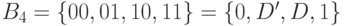 B_4=\{00,01,10,11\}=\{0,D',D,1\}