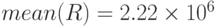 mean(R)=2.22\times 10^6