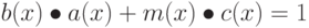 b(x) \bullet a(x) + m(x) \bullet c(x) = 1