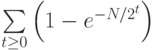 $$\sum \limits_{t\geq 0}\left(1-e^{-N/2^{t}}\right)$$