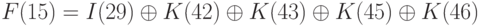 F (15) = I (29) \oplus  K (42) \oplus  K (43) \oplus  K (45) \oplus  K (46)