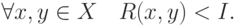 \forall x,y \in X\quad R(x,y) < I
.