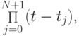 {\mathop \Pi\limits_{j = 0}^{N + 1} (t - t_j)},