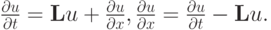 $ \frac{{\partial}u}{{\partial}t} = {\mathbf{L}}u + \frac{{\partial}u}
{{\partial}x}, \frac{{\partial}u}{{\partial}x} = \frac{{\partial}u}{{\partial}t} - {\mathbf{L}}u.  $