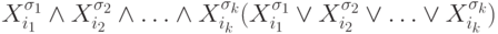 X_{i_1}^{\sigma_1}\wedge X_{i_2}^{\sigma_2}\wedge \ldots \wedge
        X_{i_k}^{\sigma_k}(X_{i_1}^{\sigma_1}\vee X_{i_2}^{\sigma_2}\vee \ldots \vee X_{i_k}^{\sigma_k})
      