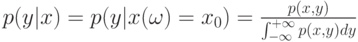 p(y|x)=p(y|x(\omega)=x_0)= \frac{p(x,y)}{\int_{- \infty}^{+ \infty}p(x,y)dy}