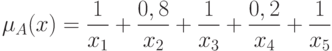 \mu_A(x)= \frac {1} {x_1}+\frac {0,8} {x_2}+\frac {1} {x_3}+\frac {0,2} {x_4}+\frac {1} {x_5}