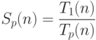 S_p(n)=\frac{T_1(n)}{T_p(n)}