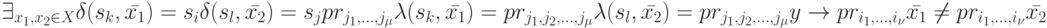 \exists_{x_1, x_2 \in X} \delta (s_k, \bar {x_1})= s_i & \delta (s_l, \bar {x_2})=s_j & pr_{j_1, \dots, j_{\mu}} \lambda (s_k, \bar {x_1})=pr_{j_1, j_2, \dots, j_{\mu}} \lambda (s_l, \bar {x_2})=pr_{j_1, j_2, \dots, j_{\mu}} \bat y \to pr_{i_1, \dots, i_{\nu}} \bar {x_1} \ne pr_{i_1, \dots, i_{\nu}} \bar {x_2}