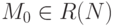 M_0 \in R(N)